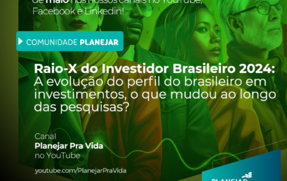 Comunidade Planejar – Raio-X do Investidor Brasileiro 2024: A evolução do perfil do brasileiro em investimentos, o que mudou ao longo das pesquisas?