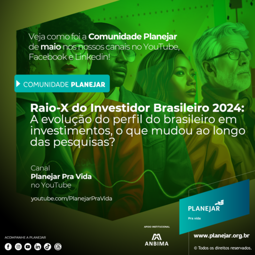 Comunidade Planejar – Raio-X do Investidor Brasileiro 2024: A evolução do perfil do brasileiro em investimentos, o que mudou ao longo das pesquisas?
